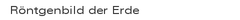 Röntgenbild der Erde